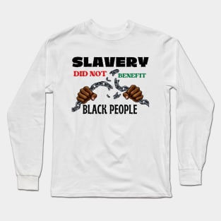 Slavery Did Not Benefit Black People Long Sleeve T-Shirt